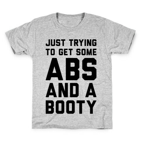 Just Trying To Get Some Abs And A Booty Kids T-Shirt