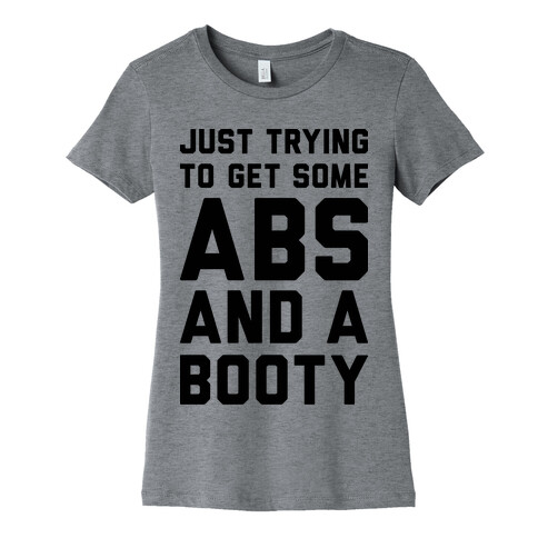 Just Trying To Get Some Abs And A Booty Womens T-Shirt