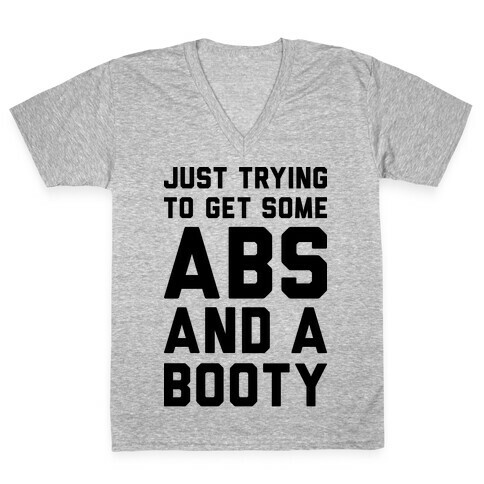Just Trying To Get Some Abs And A Booty V-Neck Tee Shirt