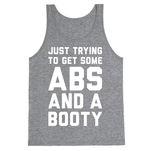 Just Trying To Get Some Abs And A Booty (White) Tank Top