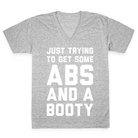 Just Trying To Get Some Abs And A Booty (White) V-Neck Tee Shirt