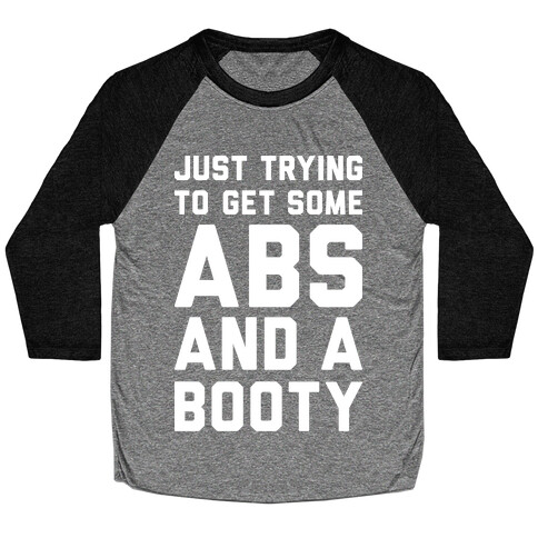 Just Trying To Get Some Abs And A Booty (White) Baseball Tee
