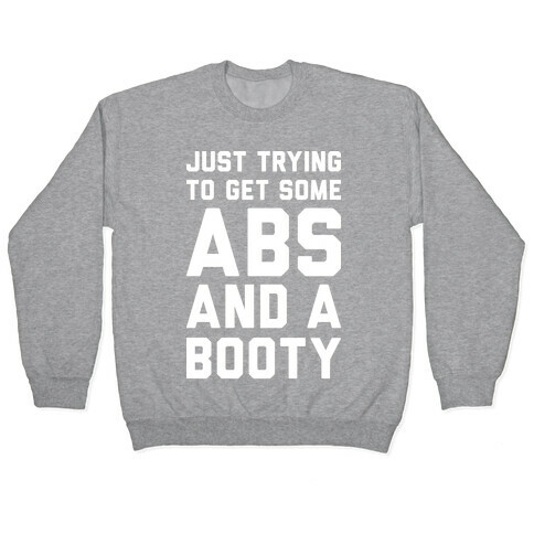 Just Trying To Get Some Abs And A Booty (White) Pullover