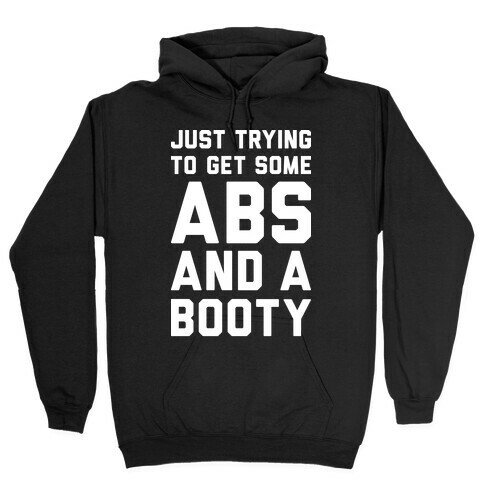 Just Trying To Get Some Abs And A Booty (White) Hooded Sweatshirt