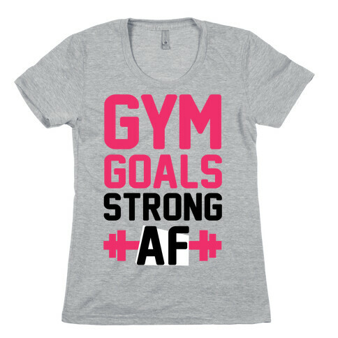 Gym Goals: Strong AF (cmyk) Womens T-Shirt