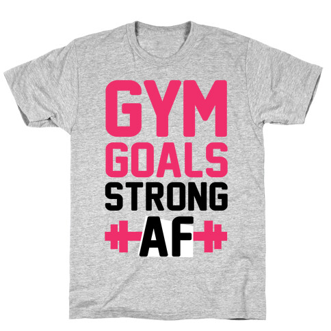 Gym Goals: Strong AF (cmyk) T-Shirt
