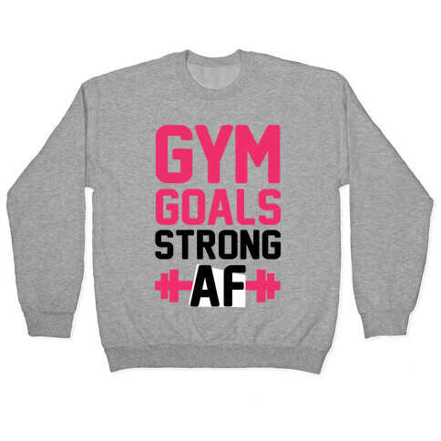 Gym Goals: Strong AF (cmyk) Pullover