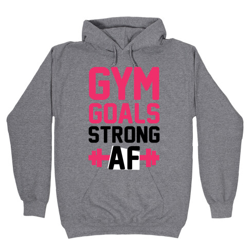 Gym Goals: Strong AF (cmyk) Hooded Sweatshirt