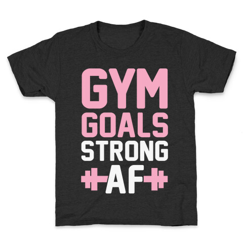 Gym Goals: Strong AF Kids T-Shirt