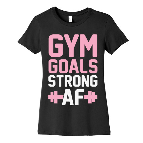 Gym Goals: Strong AF Womens T-Shirt