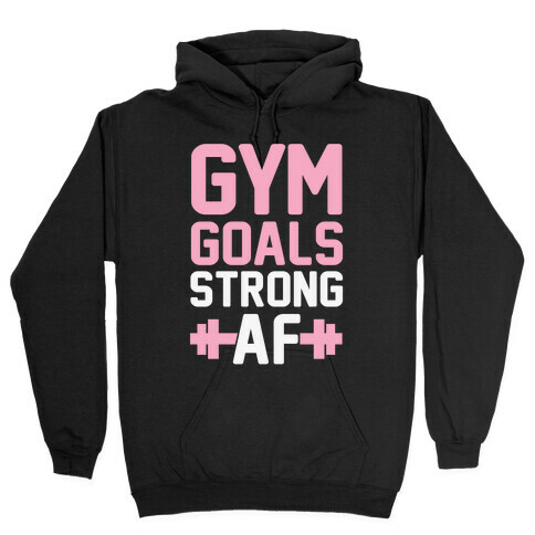Gym Goals: Strong AF Hooded Sweatshirt