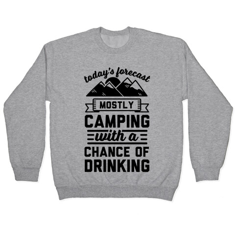 Today's Forecast Is Mostly Camping With A Chance Of Drinking (CMYK) Pullover