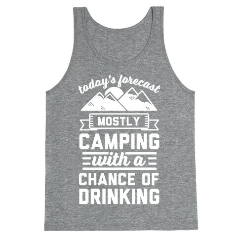 Today's Forecast Is Mostly Camping WIth A CHance OF Drinking Tank Top