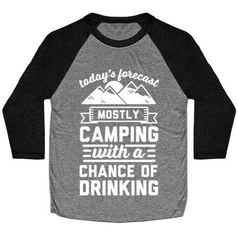 Today's Forecast Is Mostly Camping WIth A CHance OF Drinking Baseball Tee