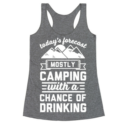 Today's Forecast Is Mostly Camping WIth A CHance OF Drinking Racerback Tank Top