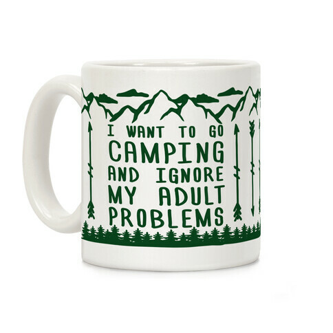 I Want To Go Camping ANd Ignore My Adult Problems Coffee Mug