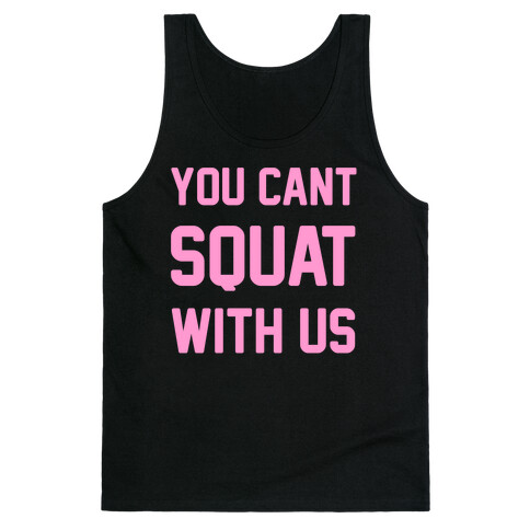 You Can't Squat With Us Tank Top