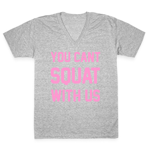 You Can't Squat With Us V-Neck Tee Shirt
