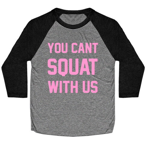 You Can't Squat With Us Baseball Tee