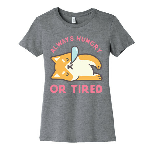 Always Hungry Or Tired Womens T-Shirt