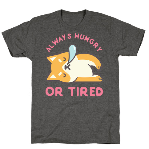 Always Hungry Or Tired T-Shirt