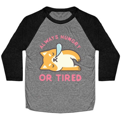 Always Hungry Or Tired Baseball Tee