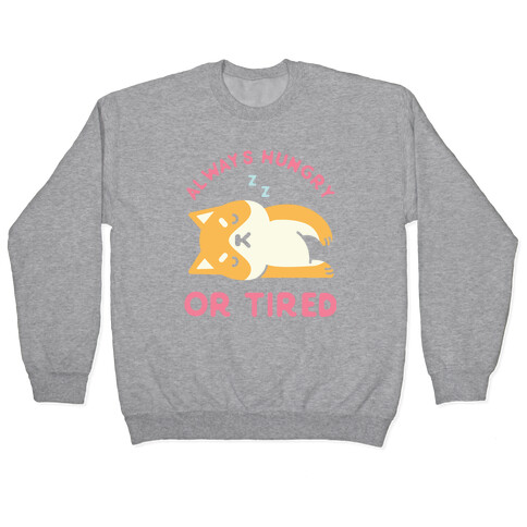 Always Hungry or Tired Shiba Inu Pullover