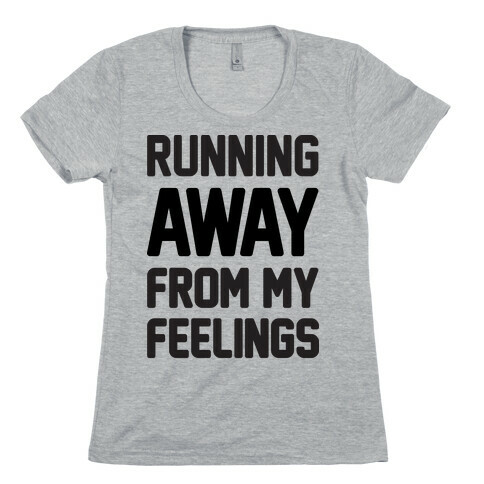 Running Away From My Feelings Womens T-Shirt