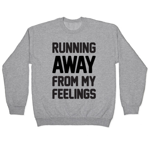 Running Away From My Feelings Pullover