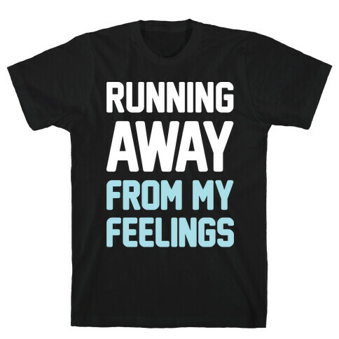 Running Away From My Feelings (White) T-Shirt