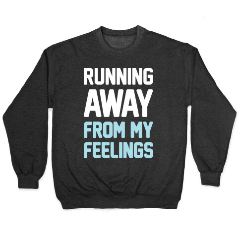 Running Away From My Feelings (White) Pullover