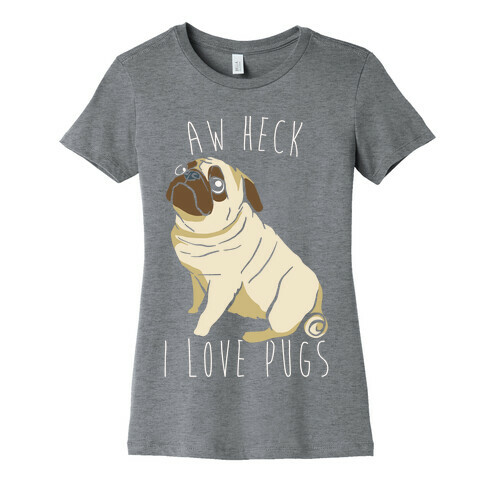 Aw Heck I Love Pugs White Print Womens T-Shirt