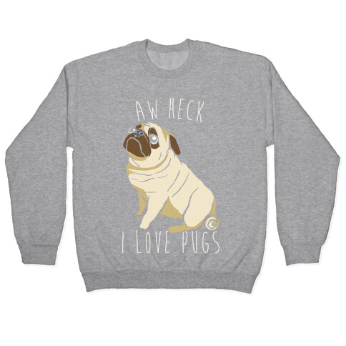 Aw Heck I Love Pugs White Print Pullover