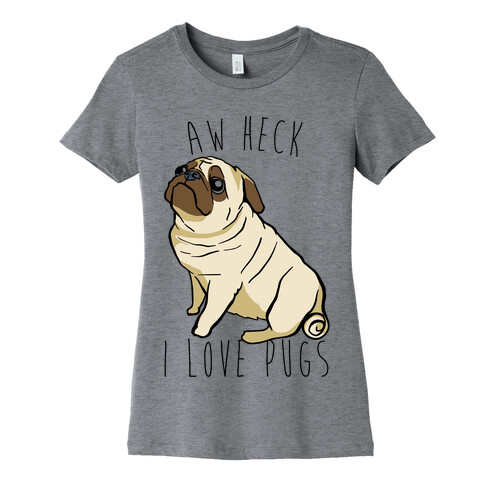 Aw Heck I Love Pugs Womens T-Shirt