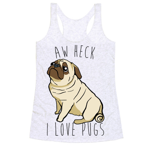 Aw Heck I Love Pugs Racerback Tank Top