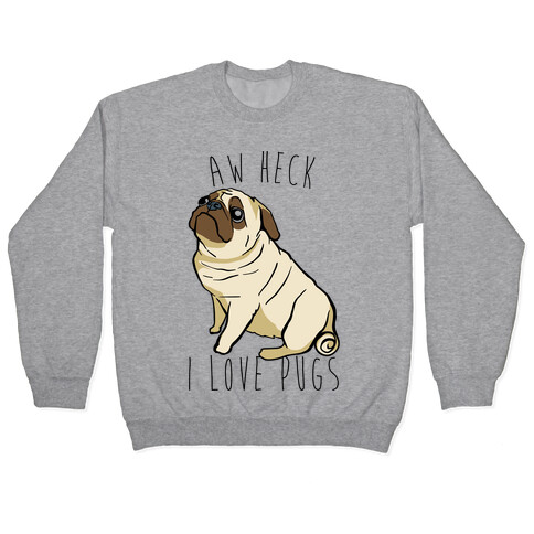 Aw Heck I Love Pugs Pullover