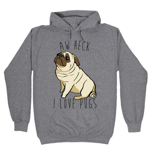 Aw Heck I Love Pugs Hooded Sweatshirt
