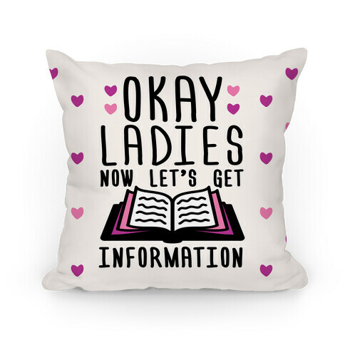 Okay Ladies Now Let's Get Information Pillow