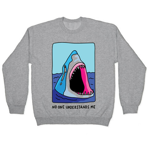 No One Understands Me Shark Pullover