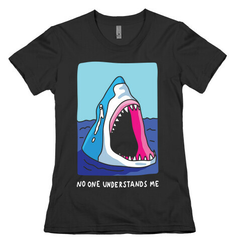 No One Understands Me Shark Womens T-Shirt
