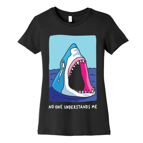 No One Understands Me Shark Womens T-Shirt