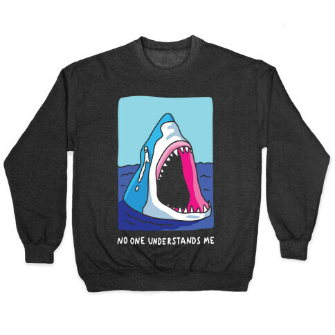 No One Understands Me Shark Pullover