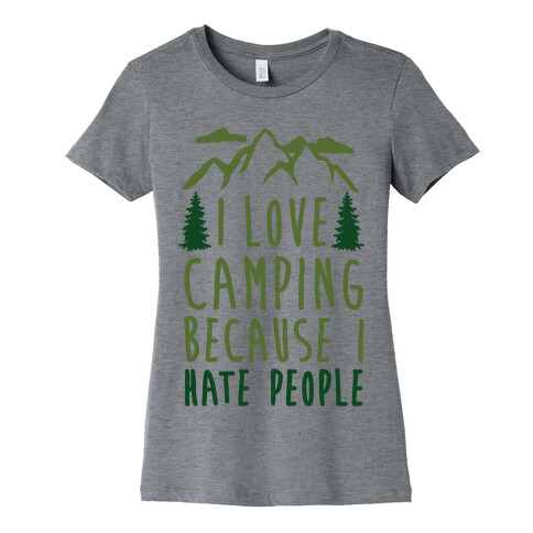 I Love Camping Because I Hate People Womens T-Shirt