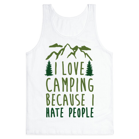 I Love Camping Because I Hate People Tank Top