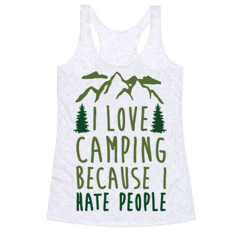 I Love Camping Because I Hate People Racerback Tank Top