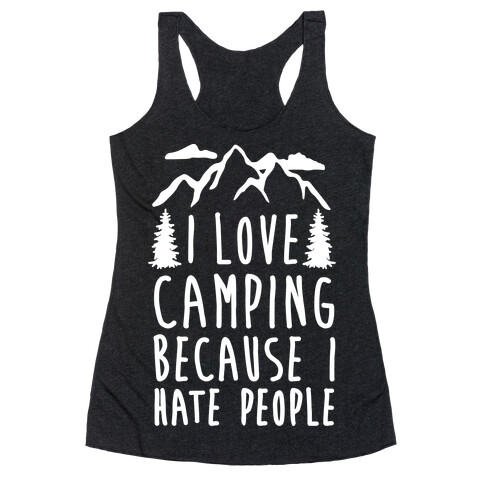 I Love Camping Because I Hate People Racerback Tank Top