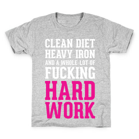 Clean Diet Heavy Iron and a Whole Lot of F***ing Hard Work Kids T-Shirt