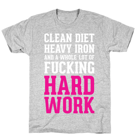 Clean Diet Heavy Iron and a Whole Lot of F***ing Hard Work T-Shirt