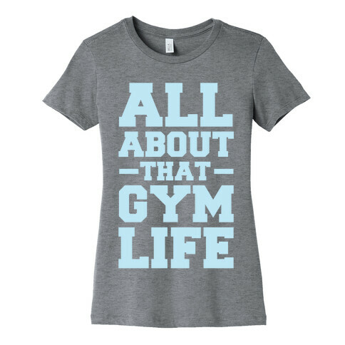 All About That Gym Life Womens T-Shirt
