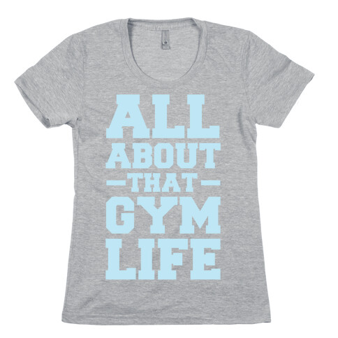 All About That Gym Life Womens T-Shirt
